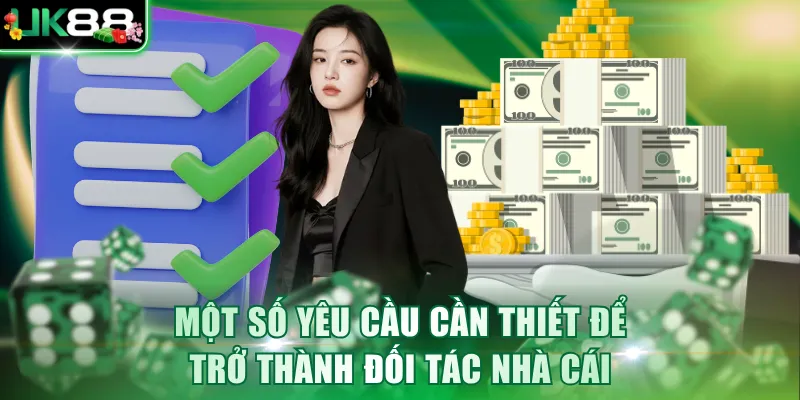 Một số yêu cầu cần thiết để trở thành đối tác nhà cái