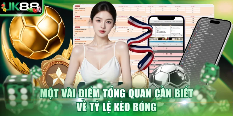 Một vài điểm tổng quan cần biết về tỷ lệ kèo bóng