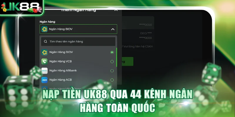 Nạp tiền UK88 qua 44 kênh ngân hàng toàn quốc