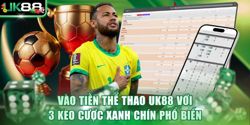 Vào tiền thể thao UK88 với 3 kèo cược xanh chín phổ biến